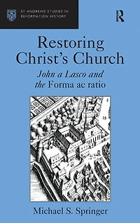 Restoring Christ's Church: John a Lasco and the Forma ac ratio