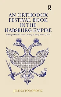 An Orthodox Festival Book the Habsburg Empire: Zaharija Orfelin's Festive Greeting to Mojsej Putnik (1757)