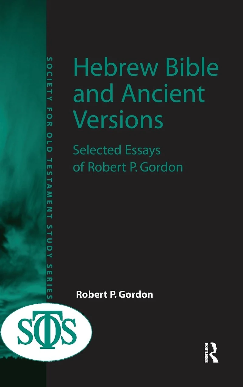 Hebrew Bible and Ancient Versions: Selected Essays of Robert P. Gordon
