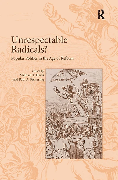 Unrespectable Radicals?: Popular Politics in the Age of Reform