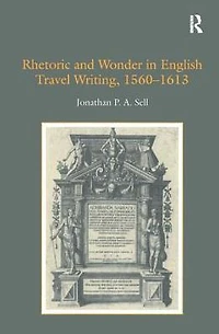 Rhetoric and Wonder English Travel Writing, 1560-1613