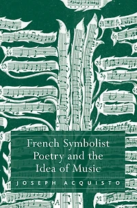 French Symbolist Poetry and the Idea of Music