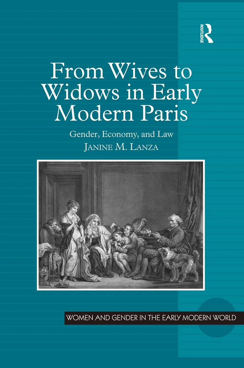 From Wives to Widows Early Modern Paris: Gender, Economy, and Law