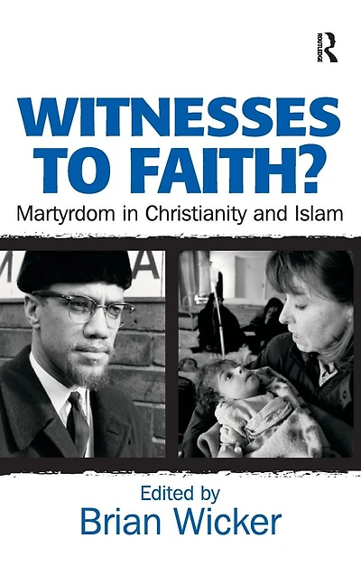 Witnesses to Faith?: Martyrdom Christianity and Islam