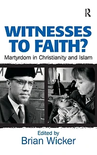 Witnesses to Faith?: Martyrdom Christianity and Islam