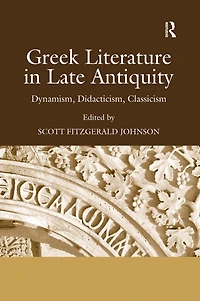 Greek Literature Late Antiquity: Dynamism, Didacticism, Classicism