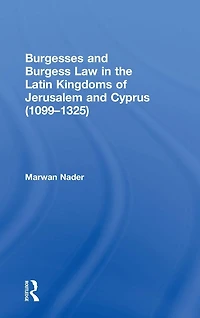 Burgesses and Burgess Law the Latin Kingdoms of Jerusalem Cyprus (1099-1325)