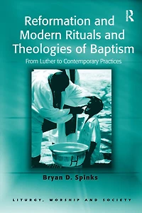 Reformation and Modern Rituals Theologies of Baptism: From Luther to Contemporary Practices
