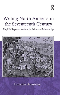 Writing North America the Seventeenth Century: English Representations Print and Manuscript