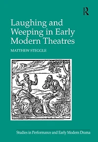 Laughing and Weeping Early Modern Theatres