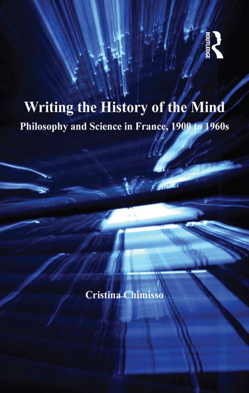 Writing the History of Mind: Philosophy and Science France, 1900 to 1960s