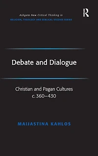 Debate and Dialogue: Christian Pagan Cultures c. 360-430
