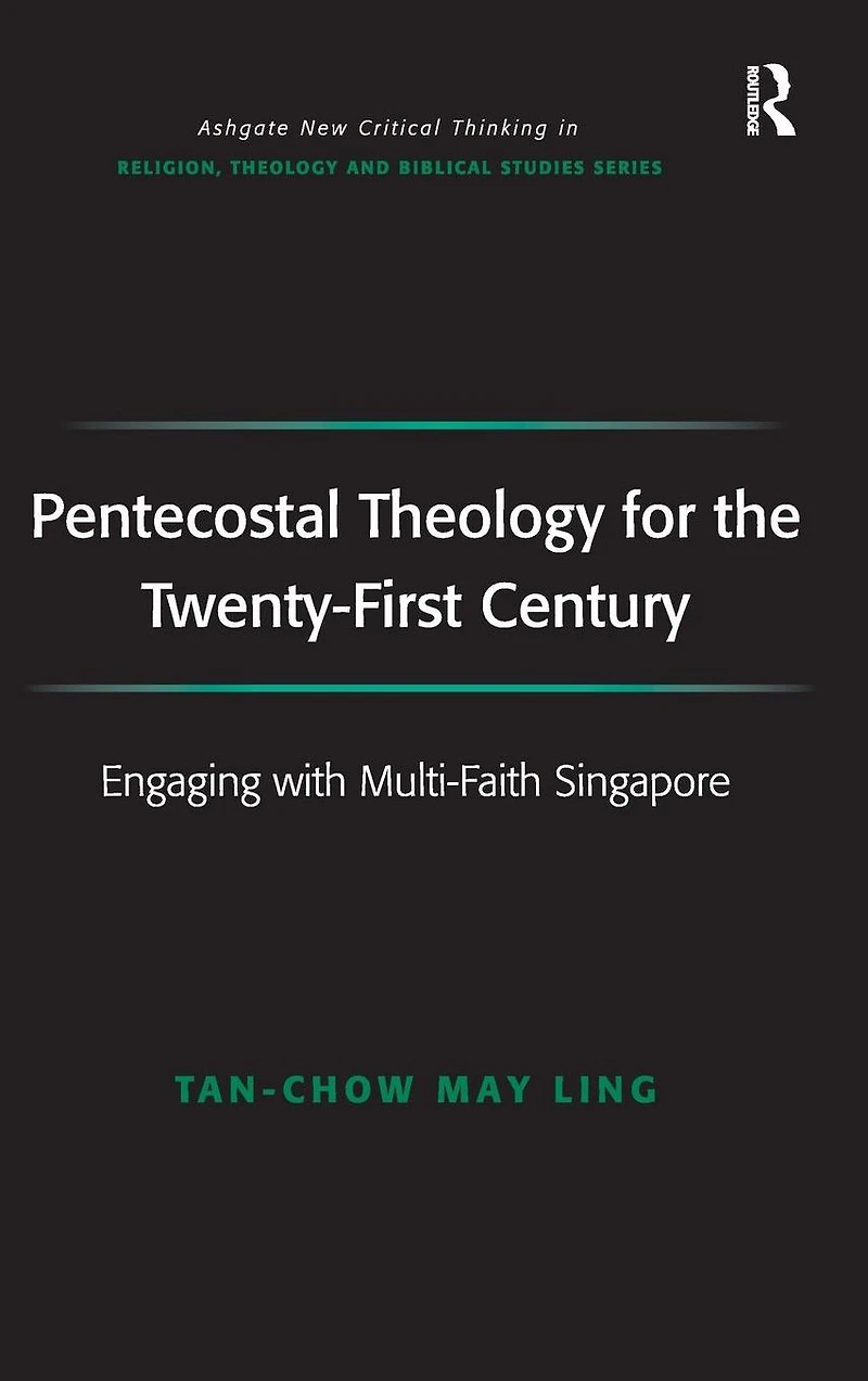 Pentecostal Theology for the Twenty-First Century: Engaging with Multi-Faith Singapore
