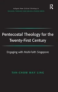 Pentecostal Theology for the Twenty-First Century: Engaging with Multi-Faith Singapore