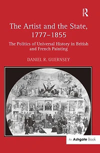 The Artist and State, 1777-1855: Politics of Universal History British French Painting