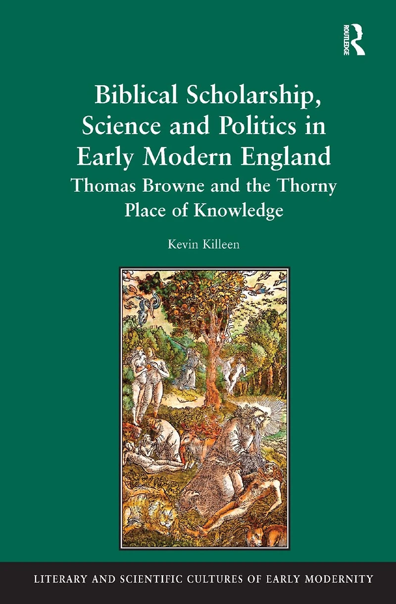 Biblical Scholarship, Science and Politics Early Modern England: Thomas Browne the Thorny Place of Knowledge