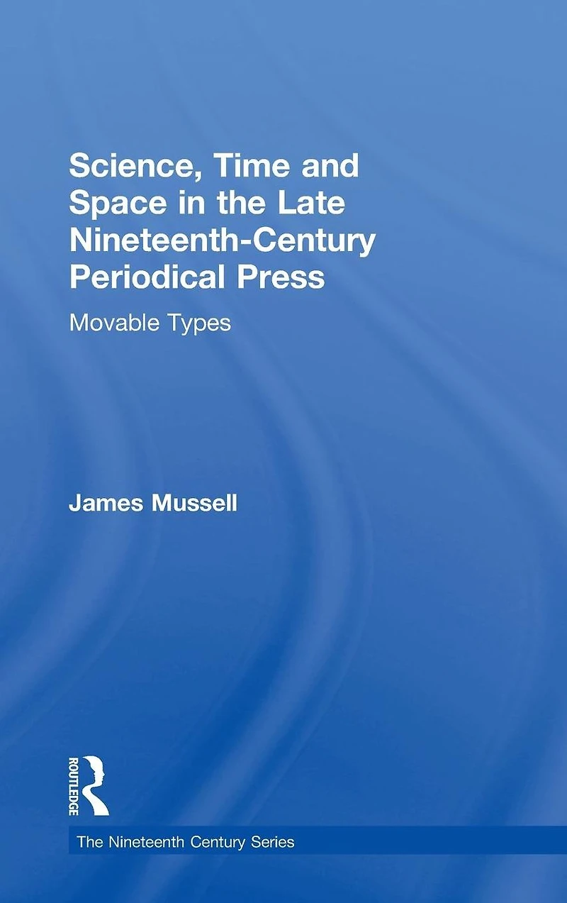 Science, Time and Space the Late Nineteenth-Century Periodical Press: Movable Types