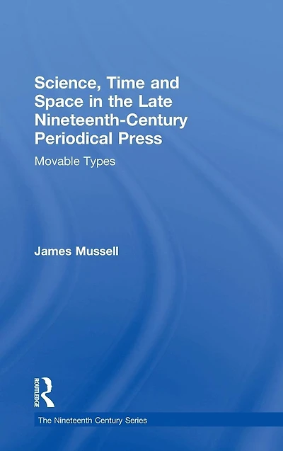 Science, Time and Space the Late Nineteenth-Century Periodical Press: Movable Types
