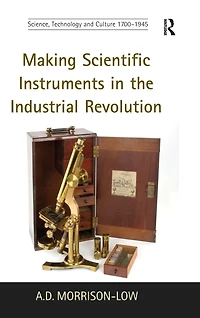 Making Scientific Instruments the Industrial Revolution