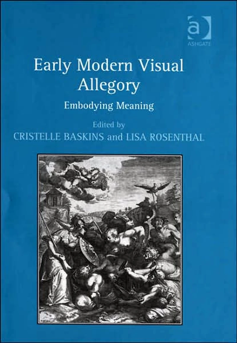 Early Modern Visual Allegory: Embodying Meaning