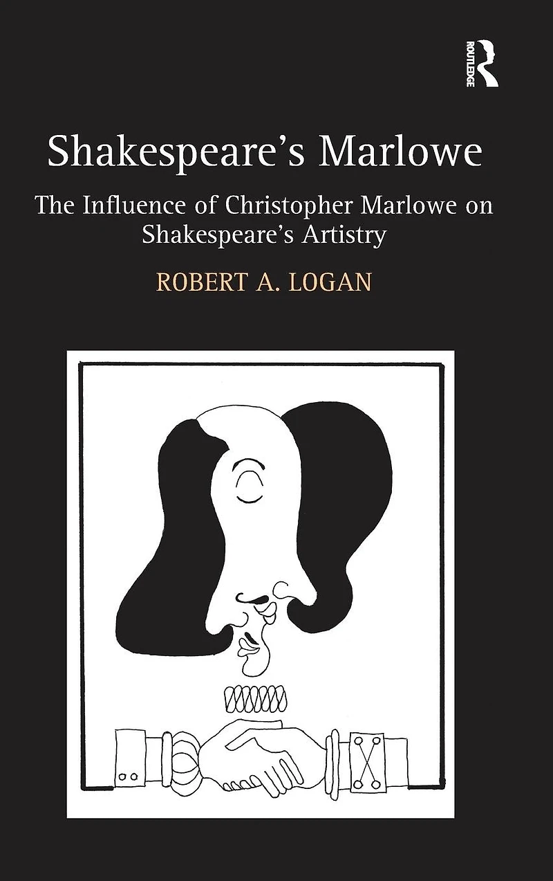 Shakespeare's Marlowe: The Influence of Christopher Marlowe on Artistry