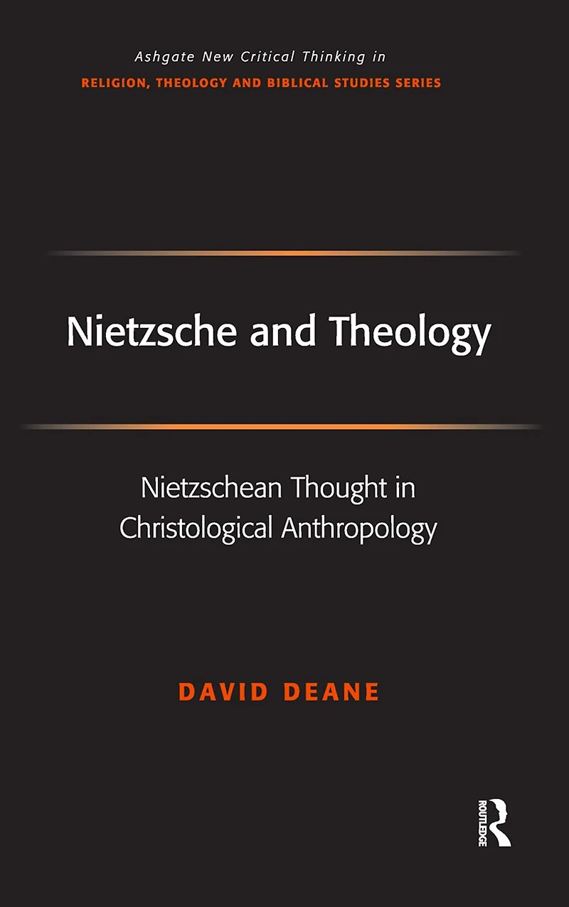Nietzsche and Theology: Nietzschean Thought Christological Anthropology