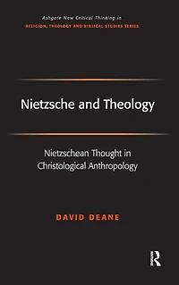 Nietzsche and Theology: Nietzschean Thought Christological Anthropology