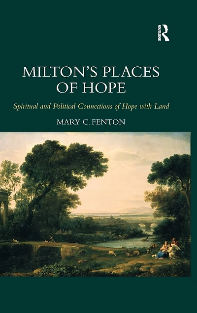 Milton's Places of Hope: Spiritual and Political Connections of Hope with Land