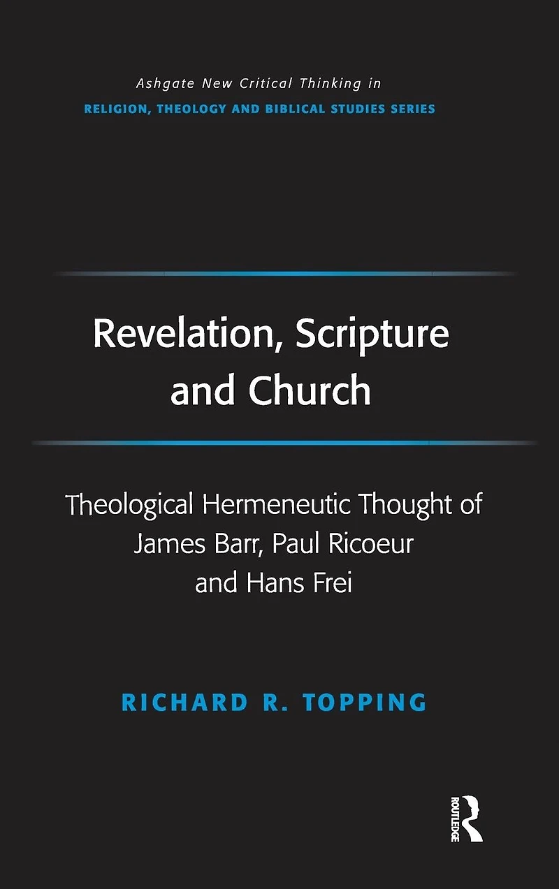 Revelation, Scripture and Church: Theological Hermeneutic Thought of James Barr, Paul Ricoeur Hans Frei