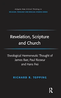 Revelation, Scripture and Church: Theological Hermeneutic Thought of James Barr, Paul Ricoeur Hans Frei