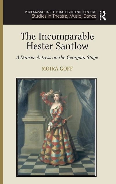 the Incomparable Hester Santlow: A Dancer-Actress on Georgian Stage