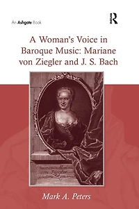 A Woman's Voice Baroque Music: Mariane von Ziegler and J.S. Bach