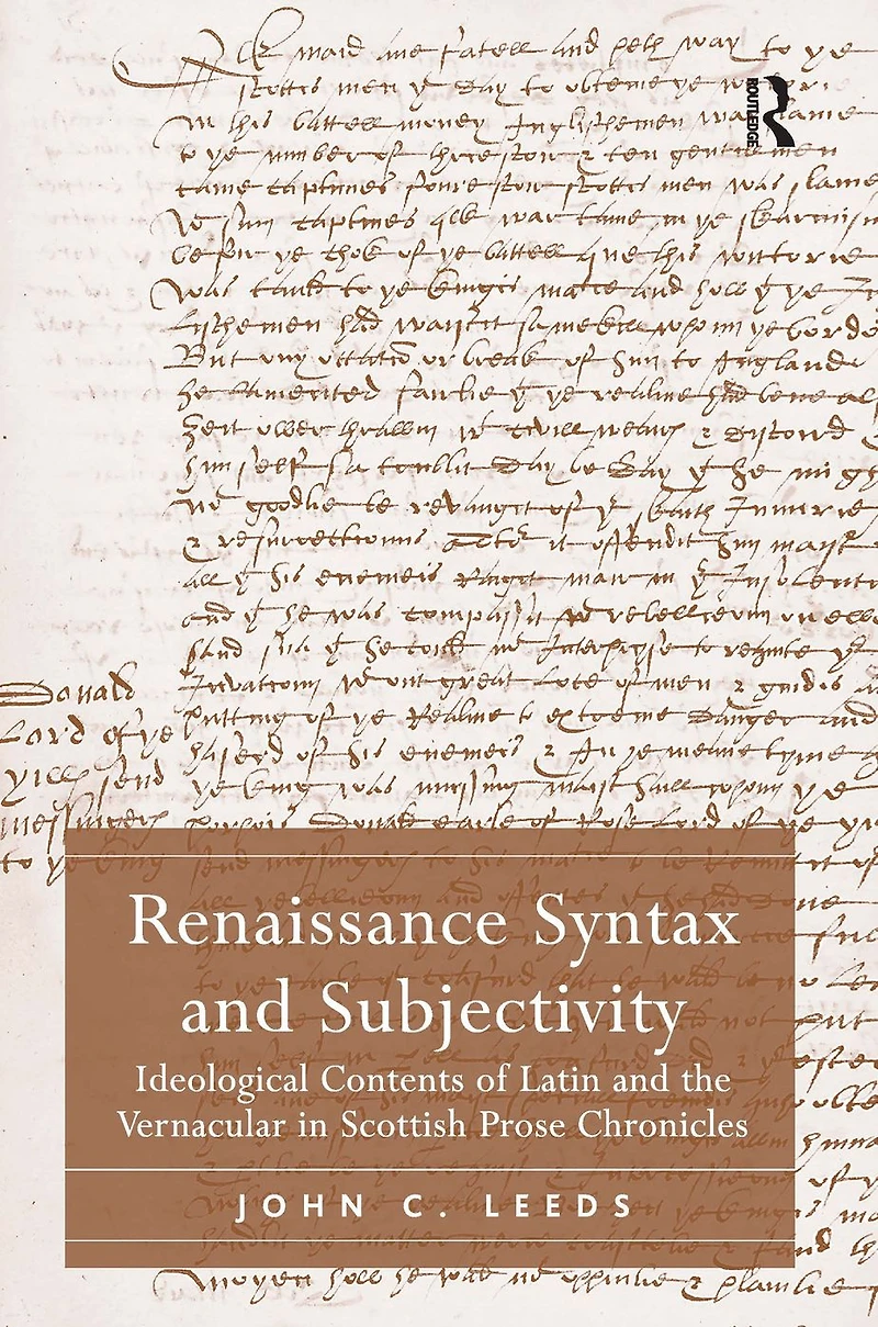 Renaissance Syntax and Subjectivity: Ideological Contents of Latin the Vernacular Scottish Prose Chronicles