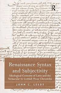 Renaissance Syntax and Subjectivity: Ideological Contents of Latin the Vernacular Scottish Prose Chronicles
