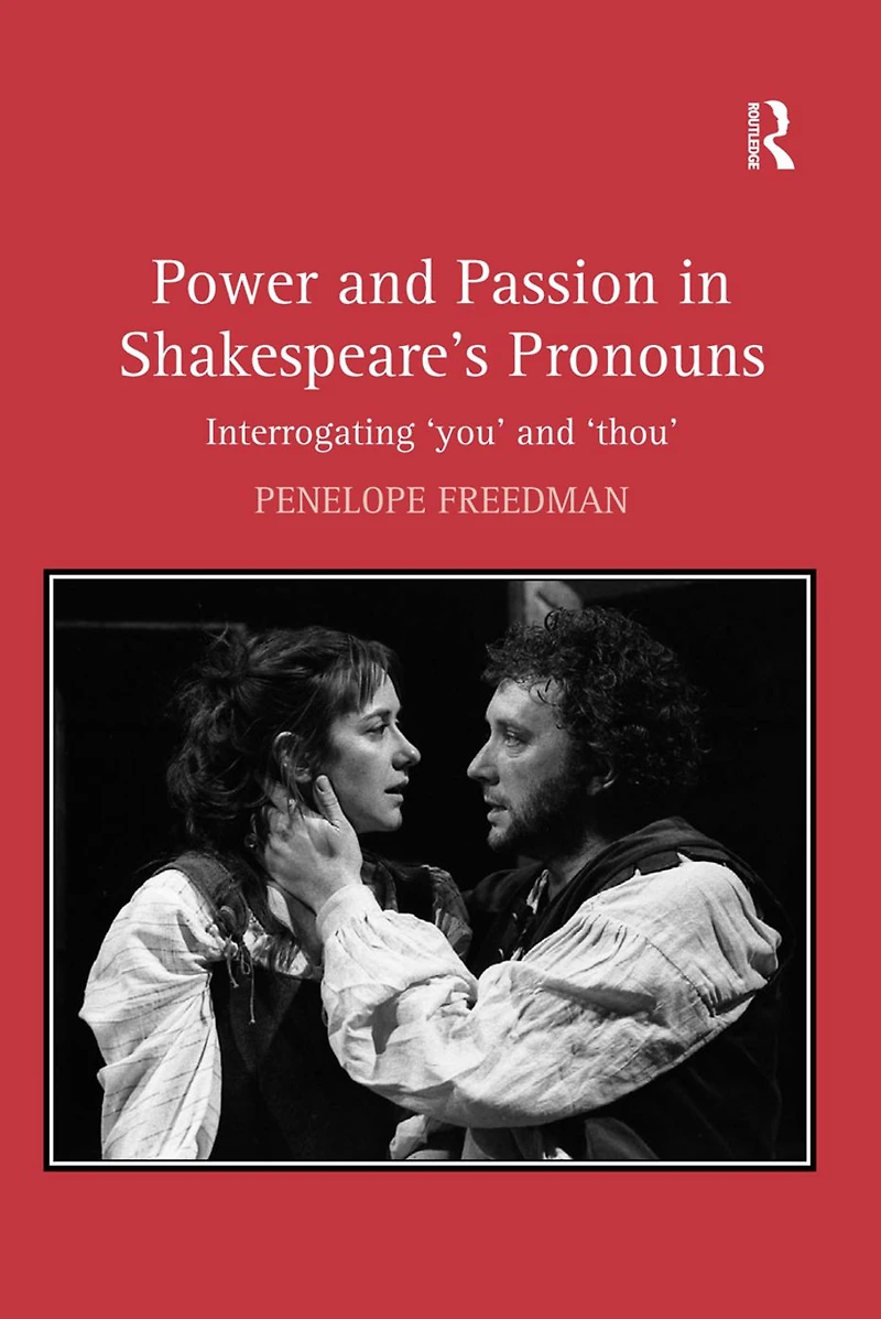 Power and Passion Shakespeare's Pronouns: Interrogating 'you' 'thou'