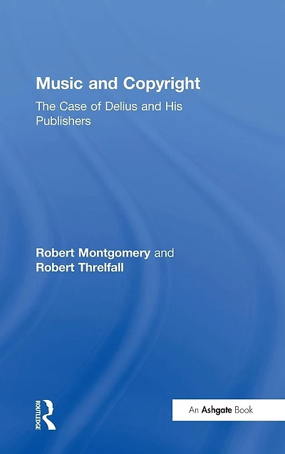Music and Copyright: The Case of Delius His Publishers