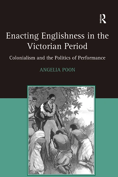Enacting Englishness the Victorian Period: Colonialism and Politics of Performance