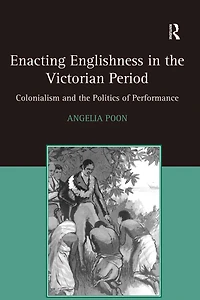 Enacting Englishness the Victorian Period: Colonialism and Politics of Performance