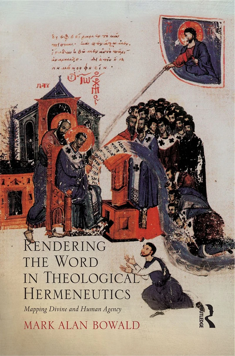 Rendering the Word Theological Hermeneutics: Mapping Divine and Human Agency