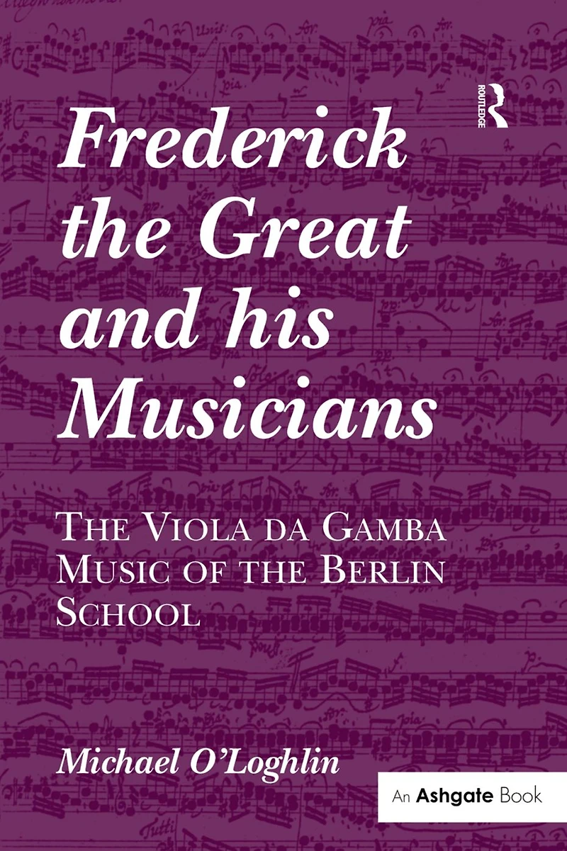 Frederick the Great and his Musicians: Viola da Gamba Music of Berlin School