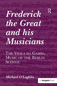 Frederick the Great and his Musicians: Viola da Gamba Music of Berlin School