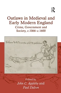 Outlaws Medieval and Early Modern England: Crime, Government Society, c.1066-c.1600