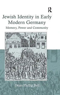 Jewish Identity Early Modern Germany: Memory, Power and Community
