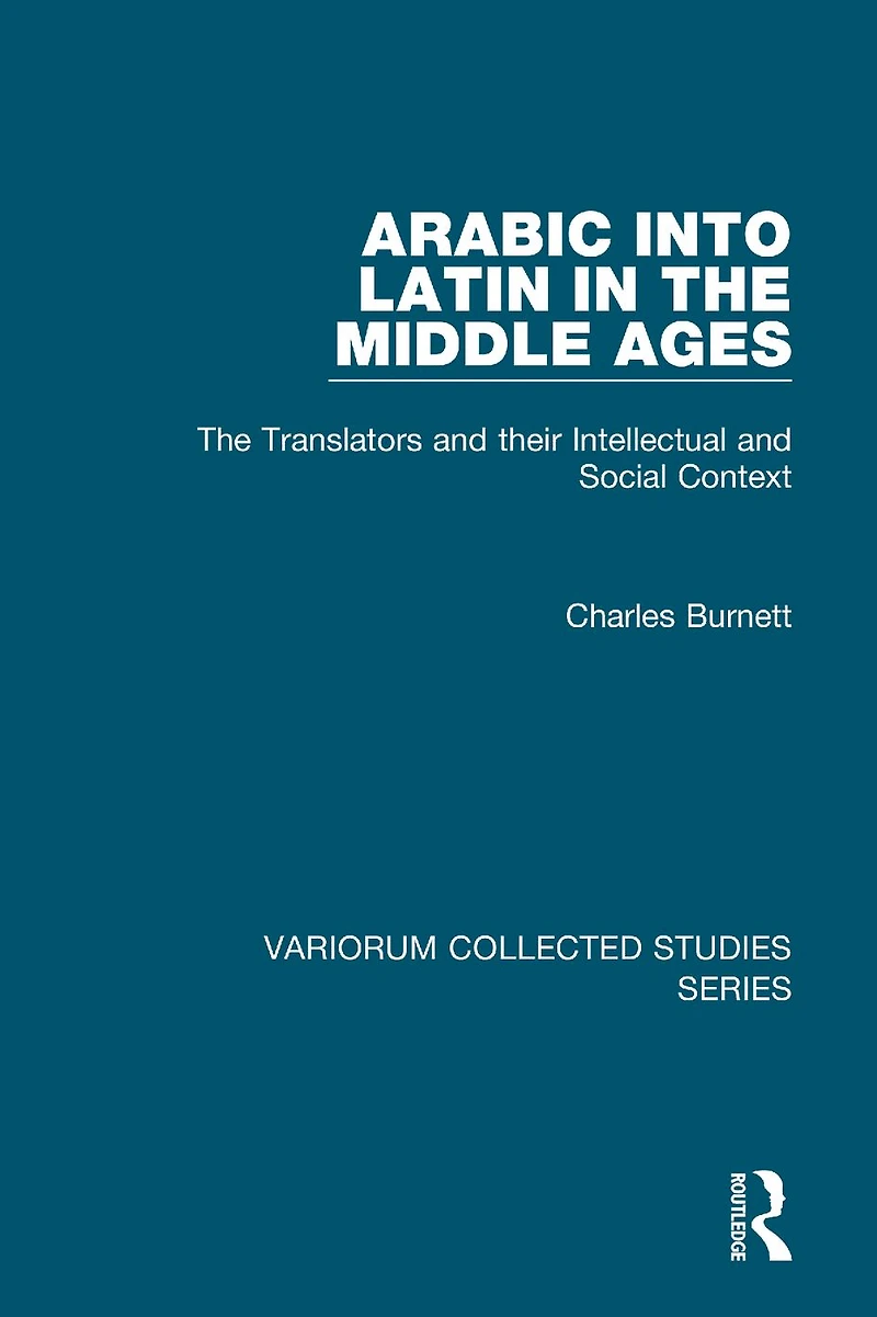 Arabic into Latin The Middle Ages: Translators and their Intellectual Social Context