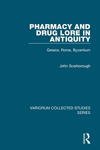 Pharmacy and Drug Lore in Antiquity: Greece, Rome, Byzantium