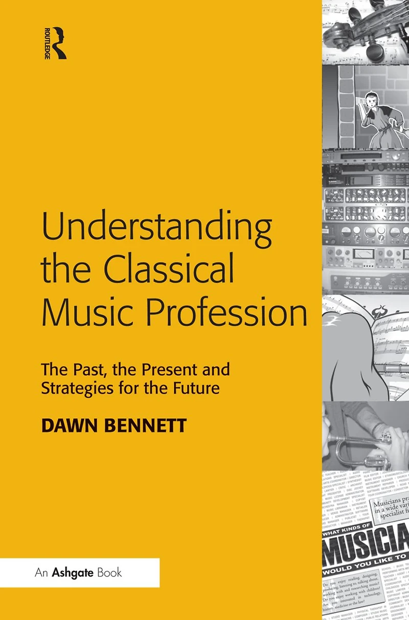 Understanding the Classical Music Profession: Past, Present and Strategies for Future