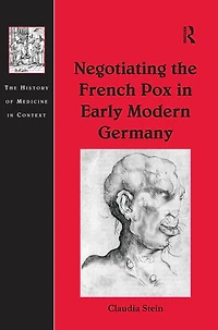 Negotiating the French Pox Early Modern Germany
