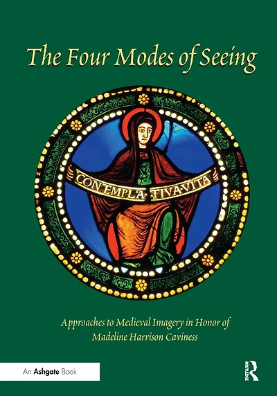 The Four Modes of Seeing: Approaches to Medieval Imagery Honor Madeline Harrison Caviness