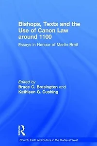 Bishops, Texts and the Use of Canon Law around 1100: Essays Honour Martin Brett