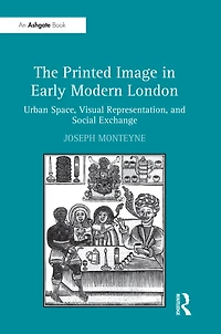 The Printed Image Early Modern London: Urban Space, Visual Representation, and Social Exchange